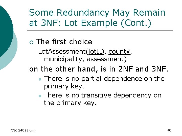 Some Redundancy May Remain at 3 NF: Lot Example (Cont. ) ¡ The first