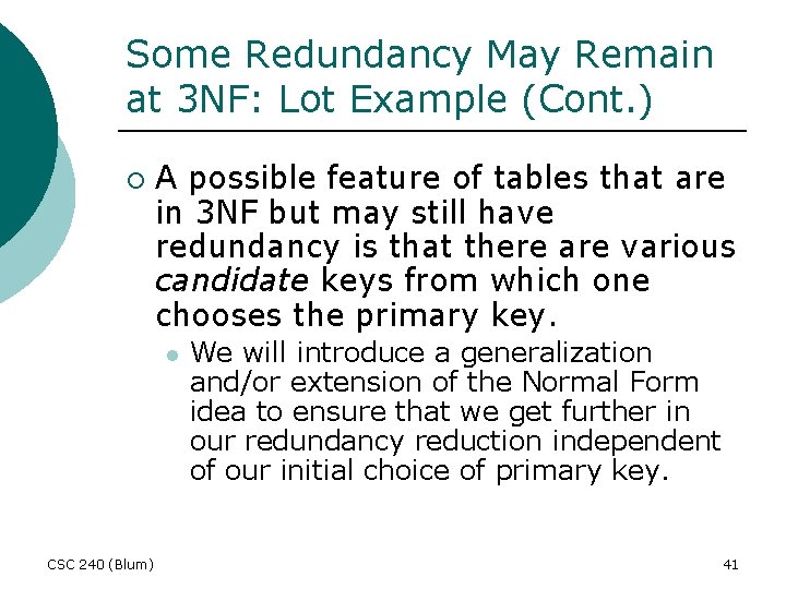 Some Redundancy May Remain at 3 NF: Lot Example (Cont. ) ¡ A possible