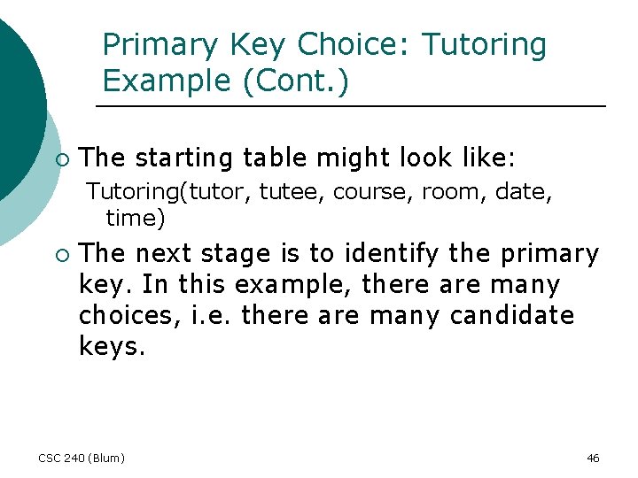 Primary Key Choice: Tutoring Example (Cont. ) ¡ The starting table might look like: