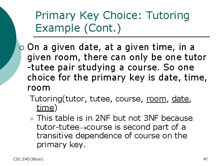 Primary Key Choice: Tutoring Example (Cont. ) ¡ On a given date, at a