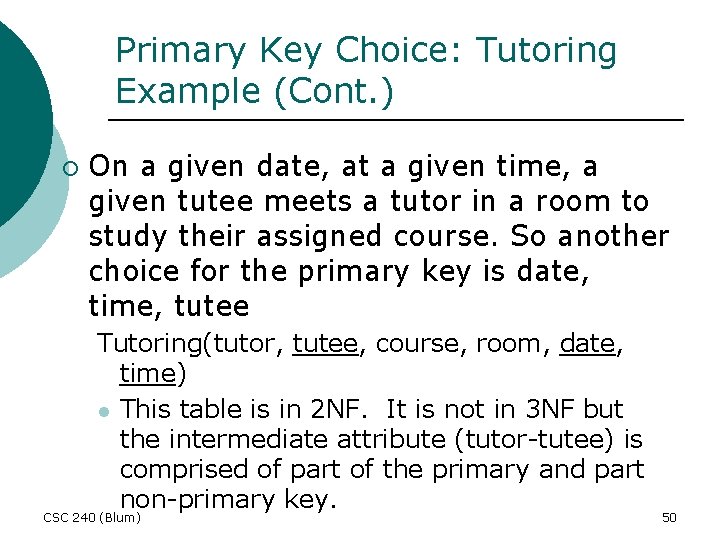 Primary Key Choice: Tutoring Example (Cont. ) ¡ On a given date, at a