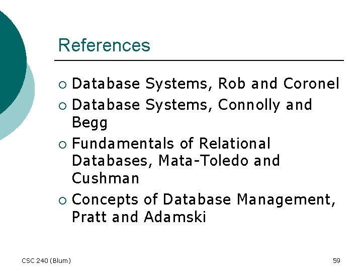 References Database Systems, Rob and Coronel ¡ Database Systems, Connolly and Begg ¡ Fundamentals