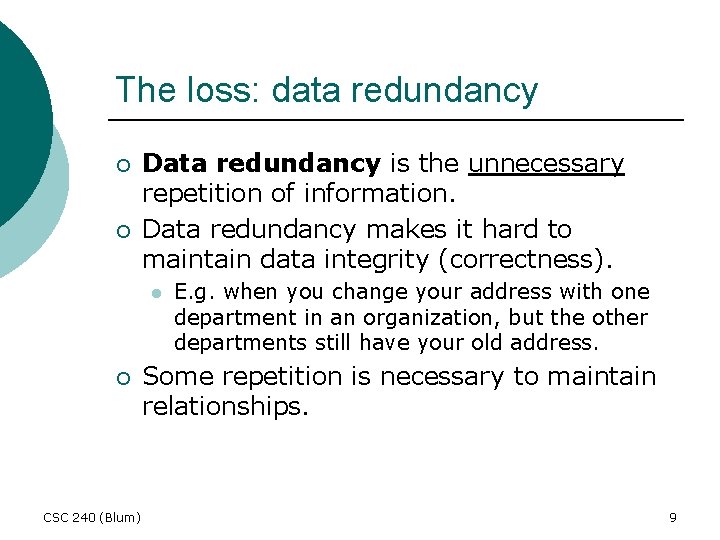 The loss: data redundancy ¡ ¡ Data redundancy is the unnecessary repetition of information.