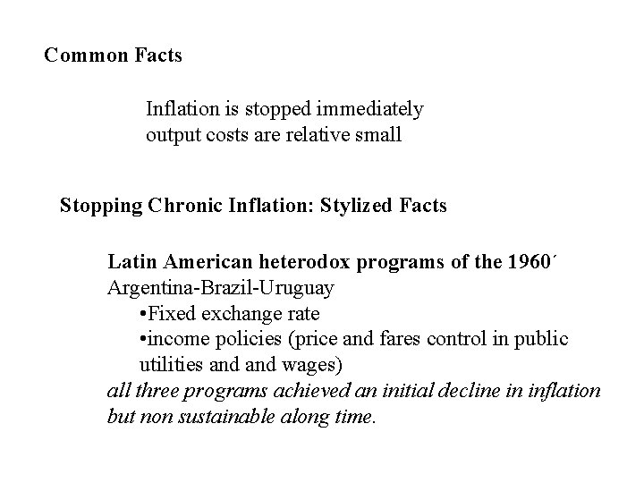 Common Facts Inflation is stopped immediately output costs are relative small Stopping Chronic Inflation: