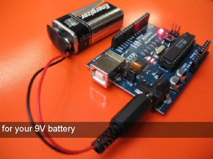 for your 9 V battery for your 9 V battery