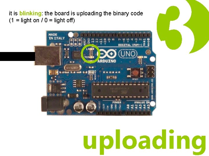 it is blinking: the board is uploading the binary code (1 = light on it is blinking: the board is uploading the binary code (1 = light on