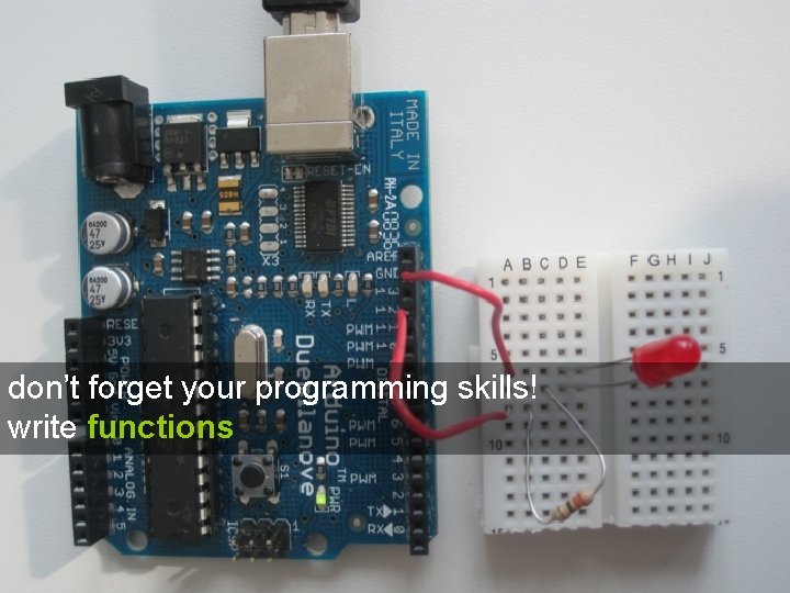 don’t forget your programming skills! write functions don’t forget your programming skills! write functions