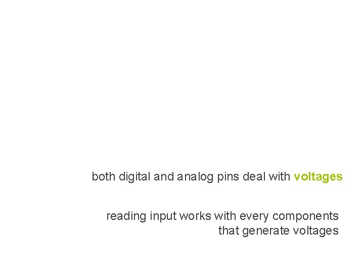 both digital and analog pins deal with voltages reading input works with every components both digital and analog pins deal with voltages reading input works with every components