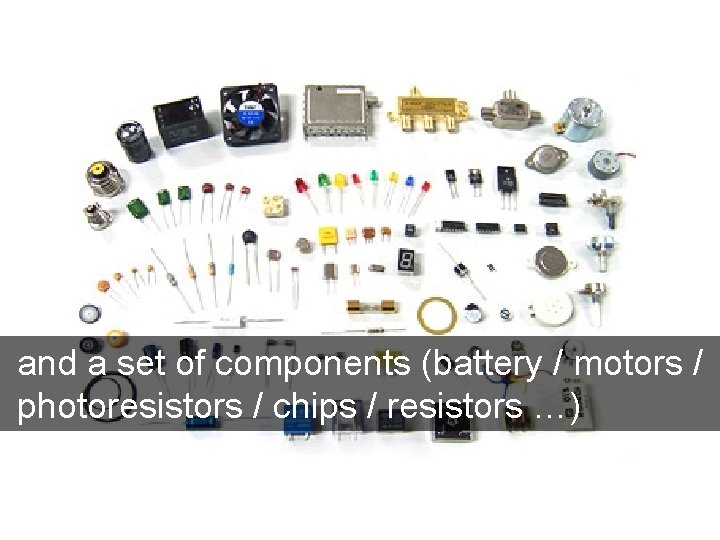 and a set of components (battery / motors / photoresistors / chips / resistors and a set of components (battery / motors / photoresistors / chips / resistors