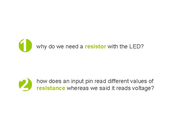 1 why do we need a resistor with the LED? 2 how does an 1 why do we need a resistor with the LED? 2 how does an