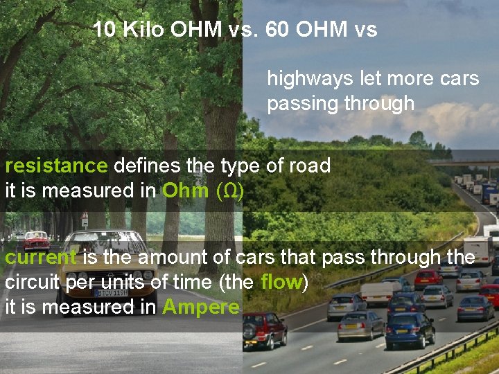 10 Kilo OHM vs. 60 OHM vs highways let more cars passing through resistance 10 Kilo OHM vs. 60 OHM vs highways let more cars passing through resistance