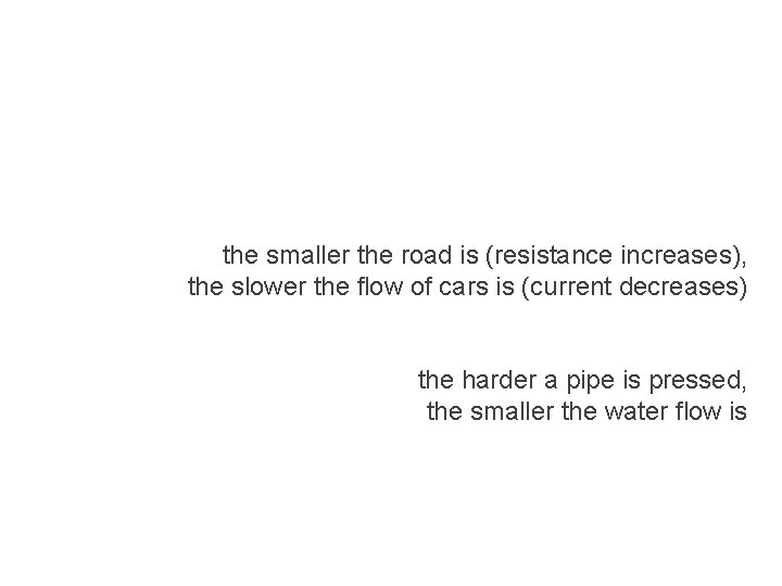 the smaller the road is (resistance increases), the slower the flow of cars is the smaller the road is (resistance increases), the slower the flow of cars is