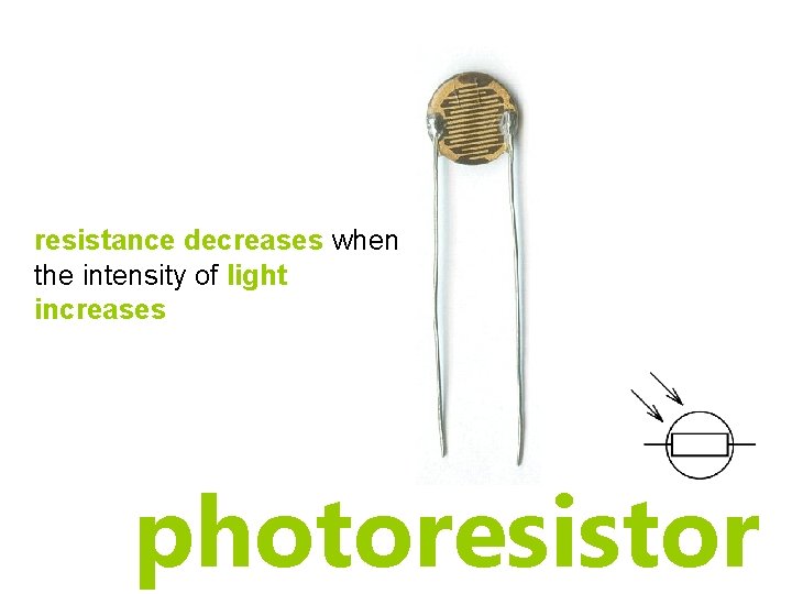 resistance decreases when the intensity of light increases photoresistor resistance decreases when the intensity of light increases photoresistor