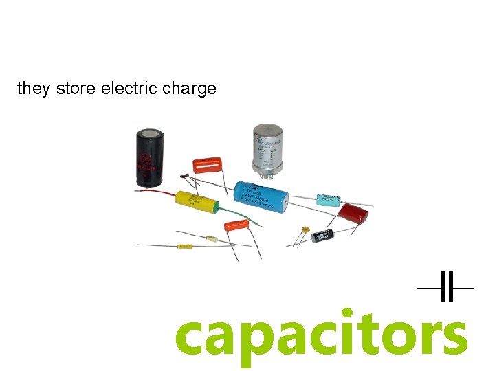 they store electric charge capacitors they store electric charge capacitors