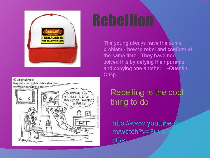 Rebellion The young always have the same problem - how to rebel and conform