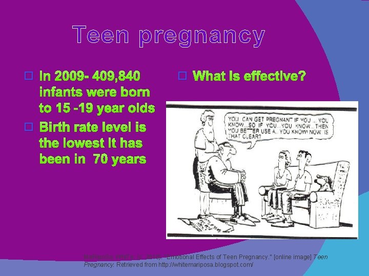 Teen pregnancy In 2009 - 409, 840 infants were born to 15 -19 year