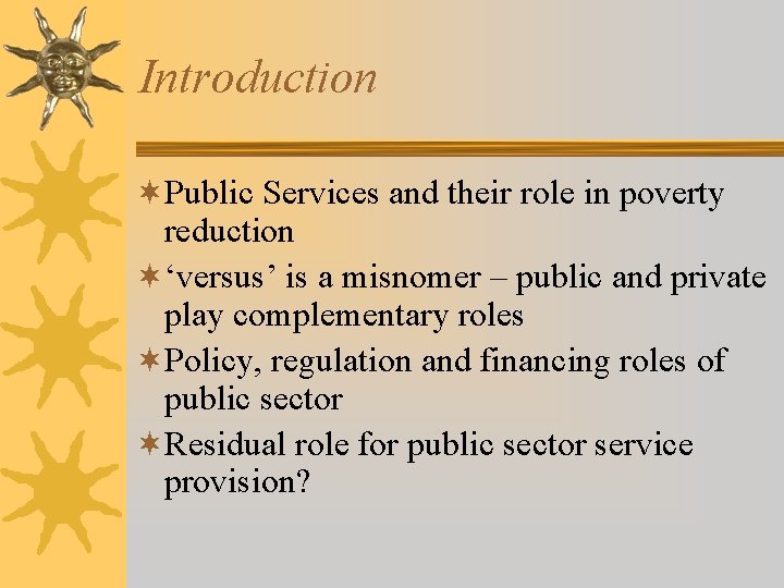 Introduction ¬Public Services and their role in poverty reduction ¬‘versus’ is a misnomer –