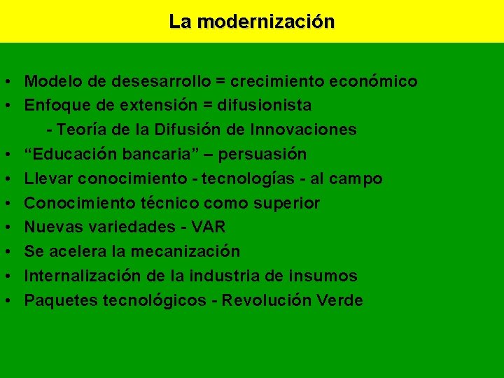 La modernización • Modelo de desesarrollo = crecimiento económico • Enfoque de extensión =