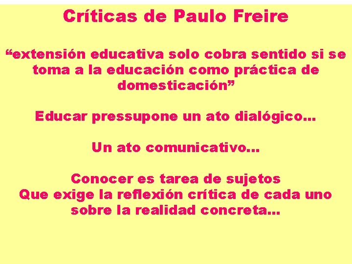 Críticas de Paulo Freire “extensión educativa solo cobra sentido si se toma a la