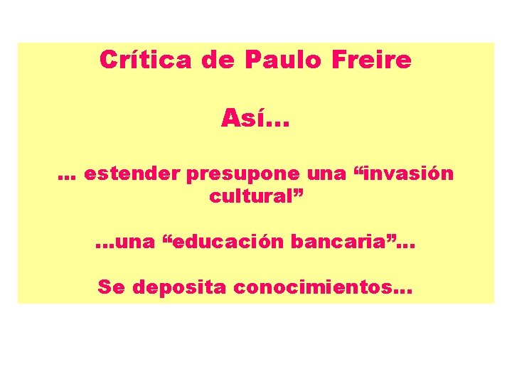 Crítica de Paulo Freire Así. . . estender presupone una “invasión cultural”. . .