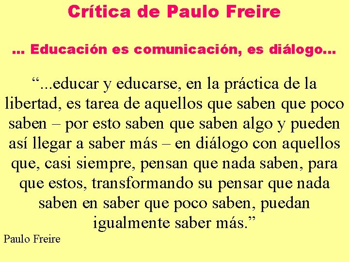 Crítica de Paulo Freire. . . Educación es comunicación, es diálogo. . . “.