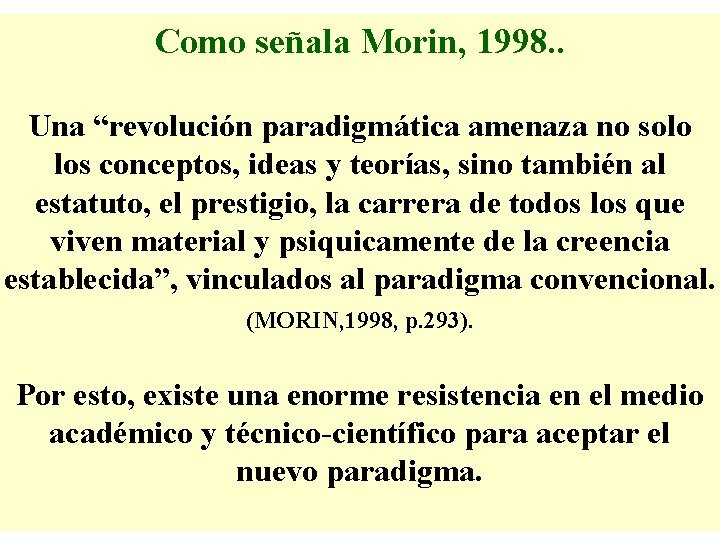 Como señala Morin, 1998. . Una “revolución paradigmática amenaza no solo los conceptos, ideas