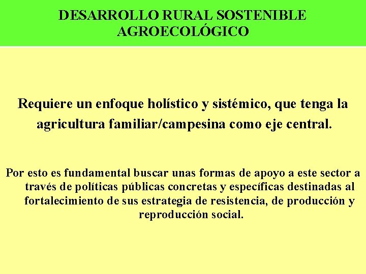 DESARROLLO RURAL SOSTENIBLE AGROECOLÓGICO Requiere un enfoque holístico y sistémico, que tenga la agricultura