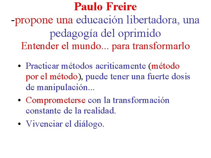 Paulo Freire -propone una educación libertadora, una pedagogía del oprimido Entender el mundo. .