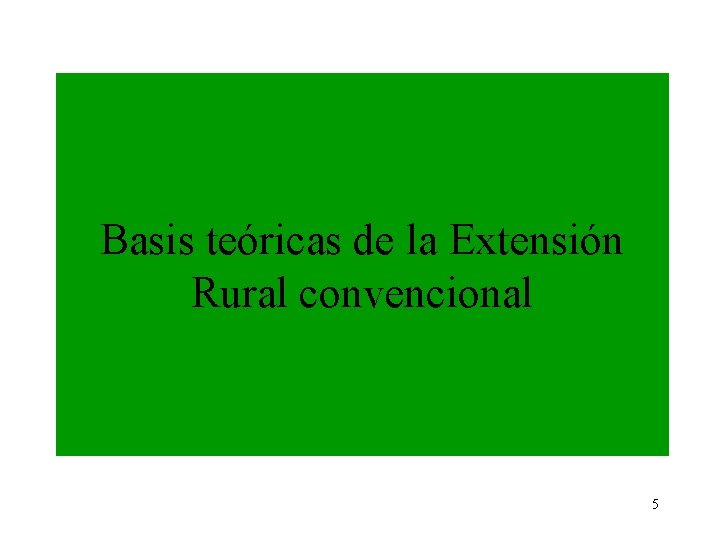 Basis teóricas de la Extensión Rural convencional 5 