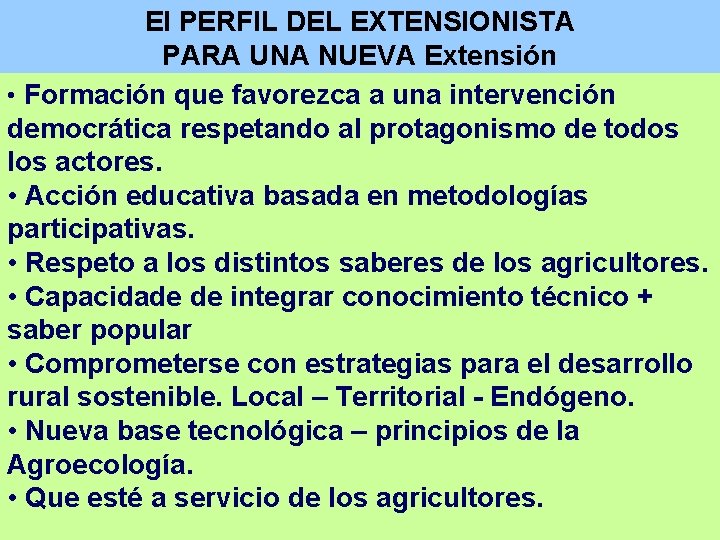 El PERFIL DEL EXTENSIONISTA PARA UNA NUEVA Extensión • Formación que favorezca a una