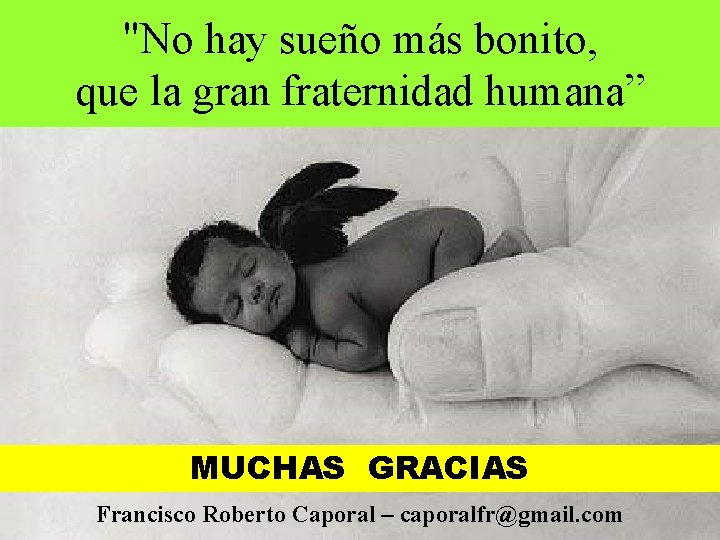 "No hay sueño más bonito, que la gran fraternidad humana” MUCHAS GRACIAS Francisco Roberto