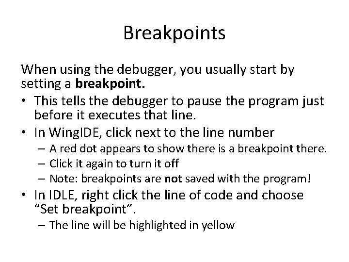Breakpoints When using the debugger, you usually start by setting a breakpoint. • This