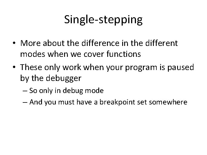 Single-stepping • More about the difference in the different modes when we cover functions