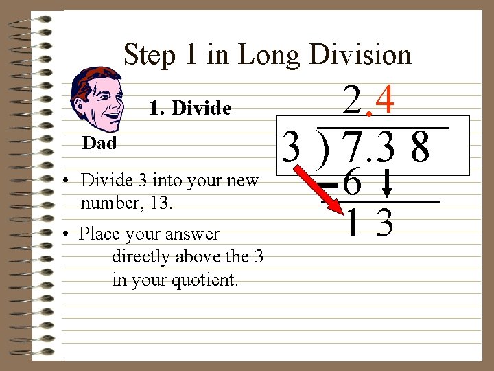 Step 1 in Long Division 1. Divide Dad • Divide 3 into your new