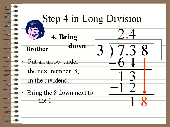 Step 4 in Long Division 4. Bring down Brother • Put an arrow under