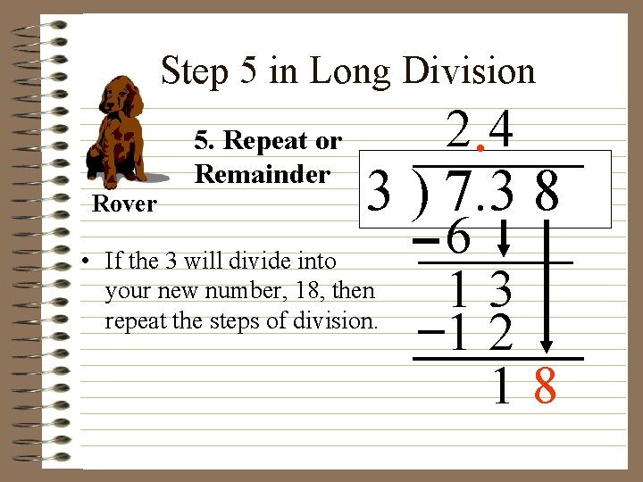 Step 5 in Long Division Rover 5. Repeat or Remainder 2. 4 3 )