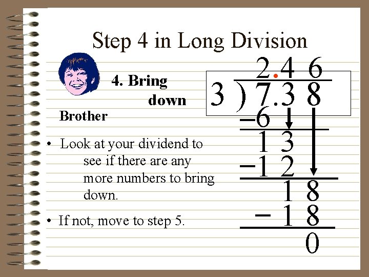Step 4 in Long Division Brother 4. Bring down 3 ) 7. 3 8