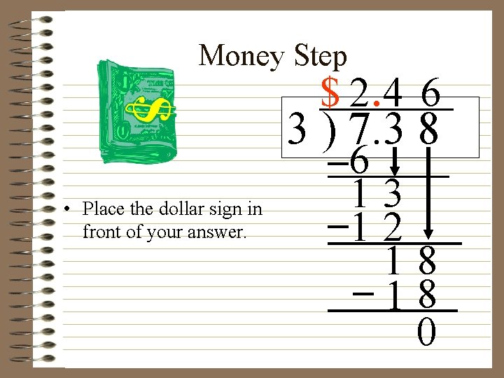 Money Step $ 2. 4 6 3 ) 7. 3 8 • Place the