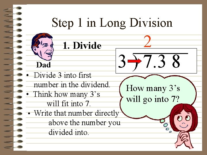 Step 1 in Long Division 1. Divide 2 3 ) 7. 3 8 Dad