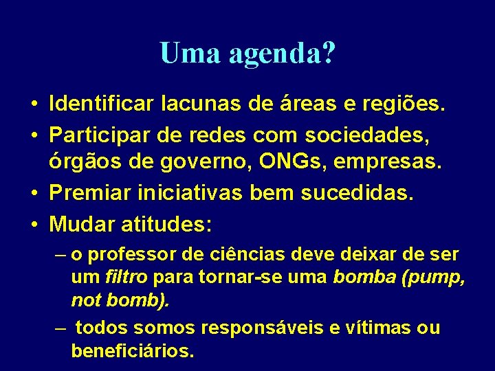 Uma agenda? • Identificar lacunas de áreas e regiões. • Participar de redes com