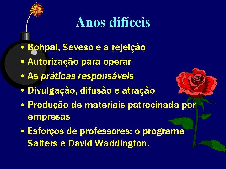 Anos difíceis • Bohpal, Seveso e a rejeição • Autorização para operar • As