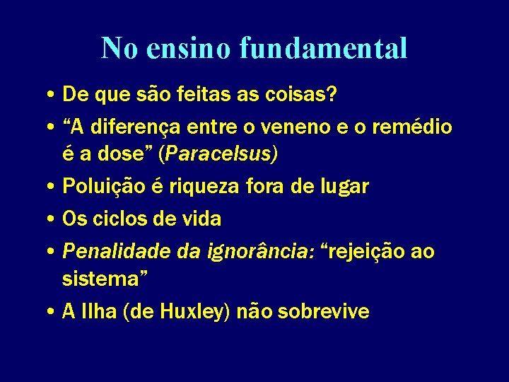 No ensino fundamental • De que são feitas as coisas? • “A diferença entre