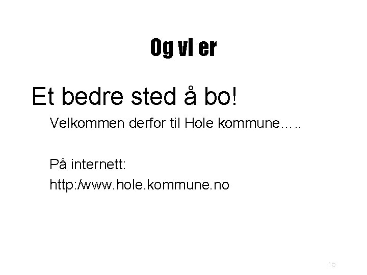 Og vi er Et bedre sted å bo! Velkommen derfor til Hole kommune…. .