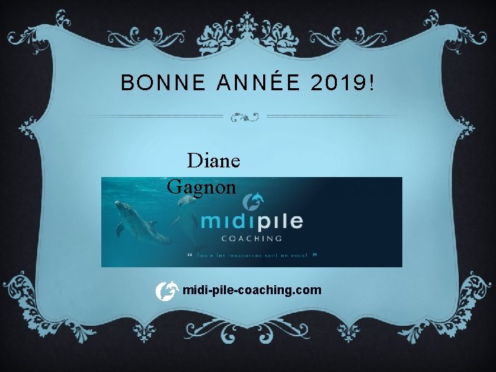 BONNE ANNÉE 2019! Diane Gagnon midi-pile-coaching. com 