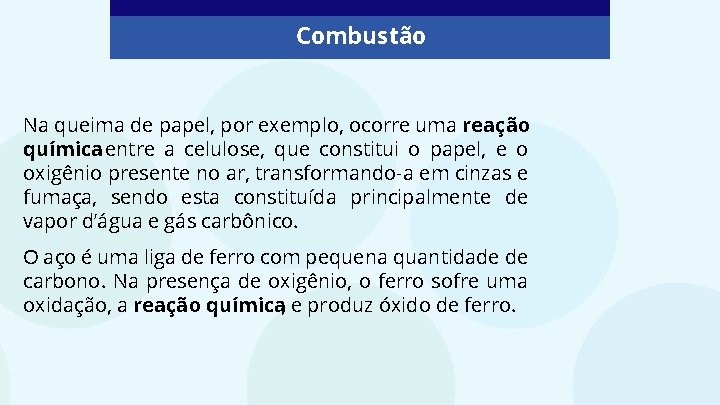 Combustão Na queima de papel, por exemplo, ocorre uma reação química entre a celulose,