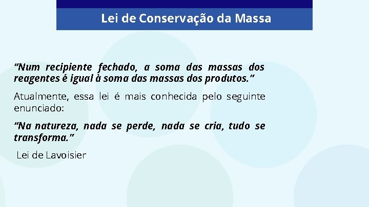 Lei de Conservação da Massa “Num recipiente fechado, a soma das massas dos reagentes