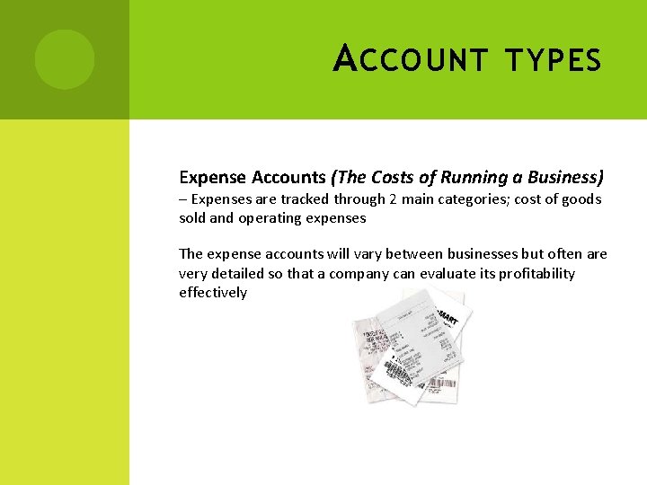 A CCOUNT TYPES Expense Accounts (The Costs of Running a Business) – Expenses are