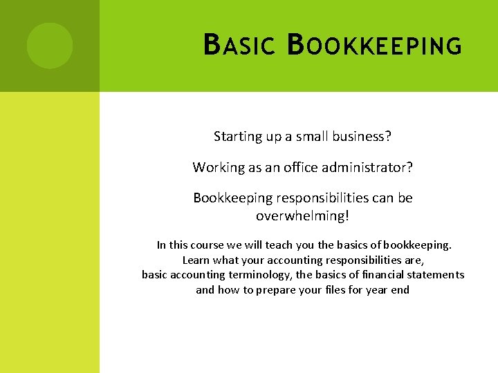 B ASIC B OOKKEEPING Starting up a small business? Working as an office administrator?