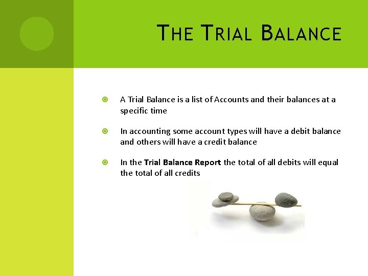 T HE T RIAL B ALANCE A Trial Balance is a list of Accounts