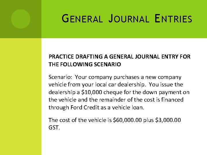 G ENERAL J OURNAL E NTRIES PRACTICE DRAFTING A GENERAL JOURNAL ENTRY FOR THE